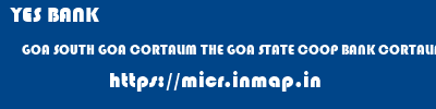 YES BANK  GOA SOUTH GOA CORTALIM THE GOA STATE COOP BANK CORTALIM  micr code